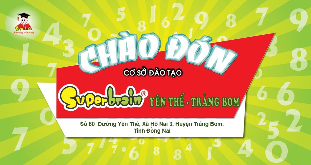 SUPERBRAIN YÊN THẾ – TRẢNG BOM – SUPERBRAIN VIỆT NAM CHÀO ĐÓN CƠ SỞ ĐÀO TẠO THỨ 115