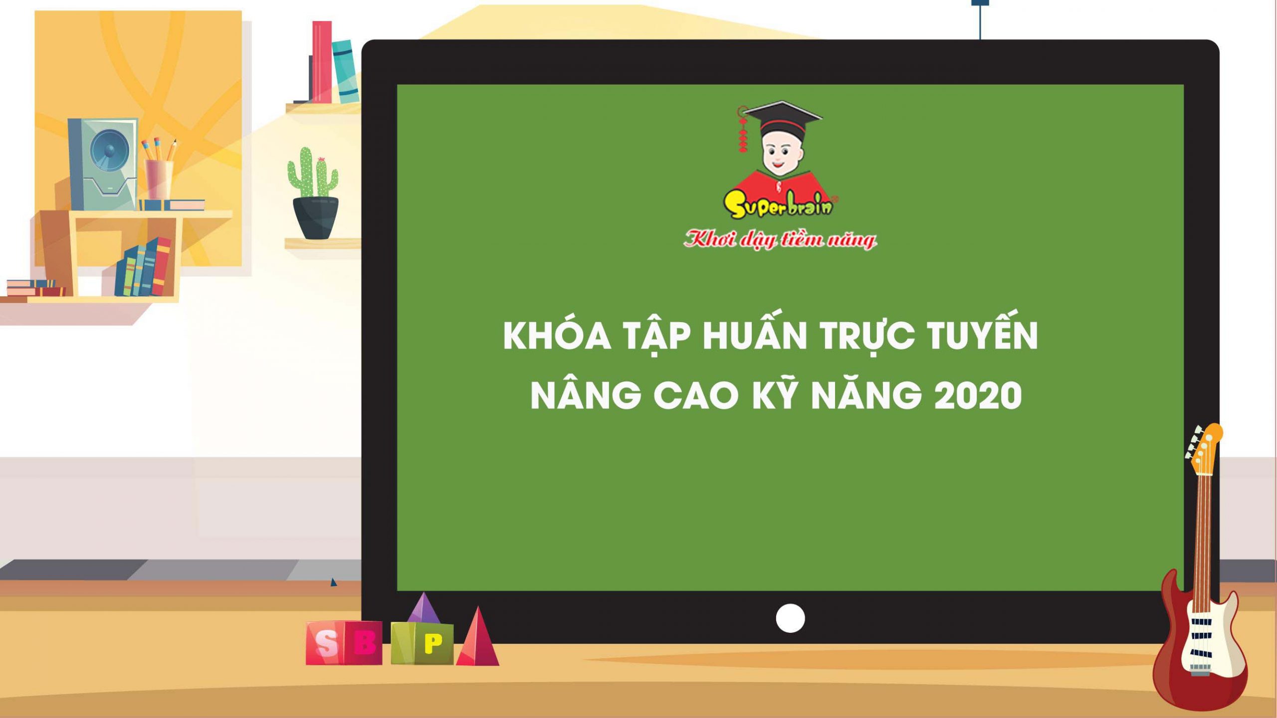 KHÓA TẬP HUẤN TRỰC TUYẾN – NÂNG CAO KỸ NĂNG 2020