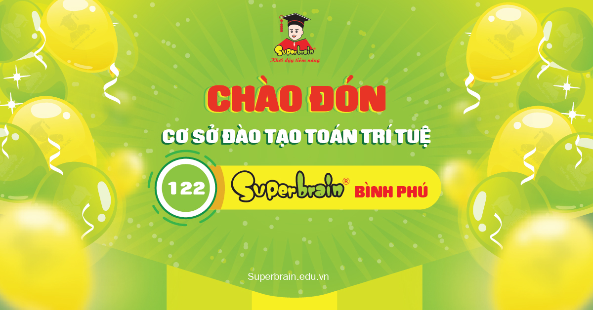Chào đón cơ sở đào tạo thứ 122 - Superbrain Bình Phú