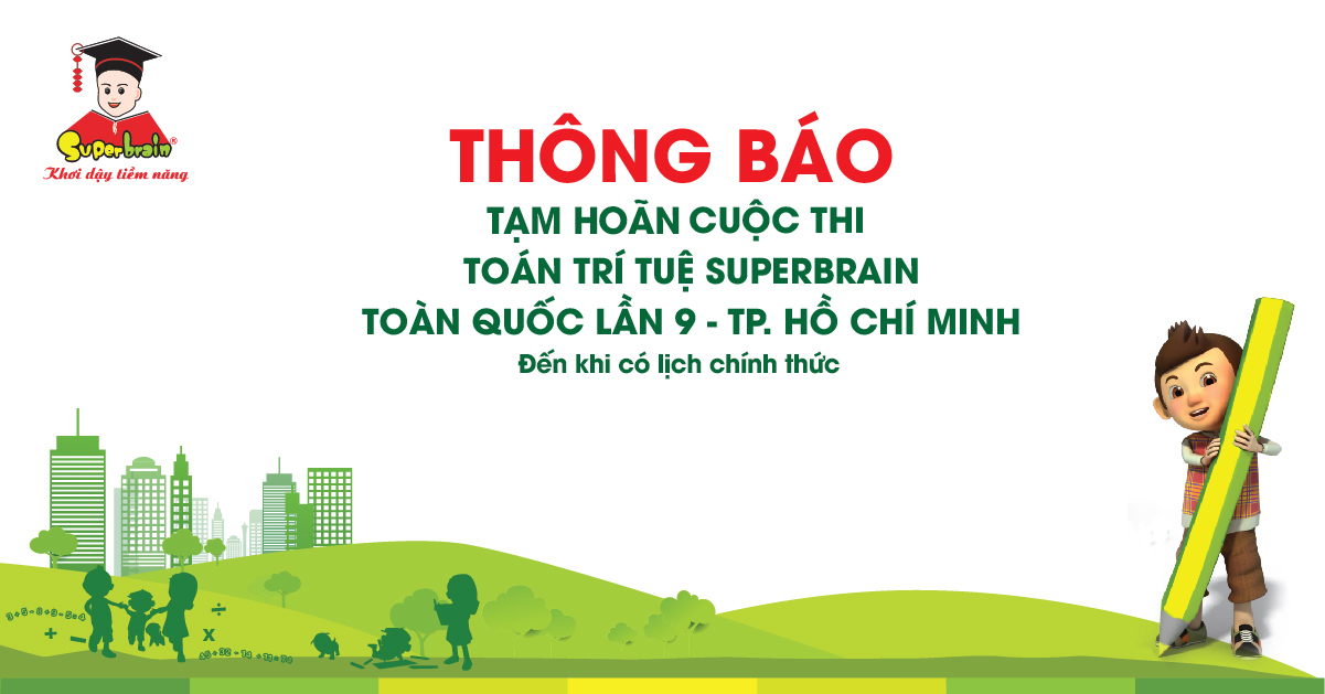 THÔNG BÁO TẠM HOÃN CUỘC THI TOÁN TRÍ TUỆ SUPERBRAIN TOÀN QUỐC LẦN 9 – TP.HỒ CHÍ MINH
