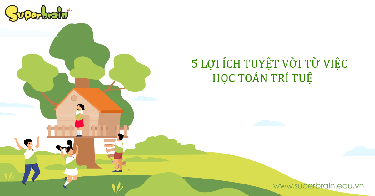 Lợi Ích Tuyệt Vời Khi Học Toán Trí Tuệ Superbrain