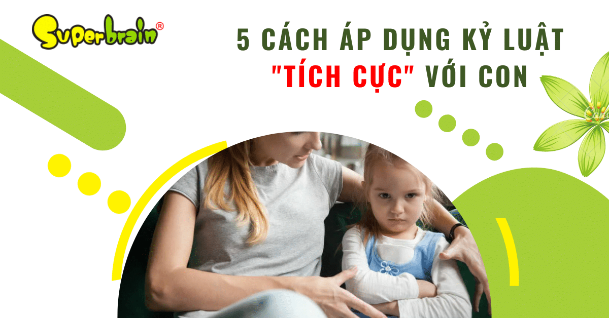5 Cách Áp Dụng Kỷ Luật Tích Cực Với Con Thông Minh Nhất