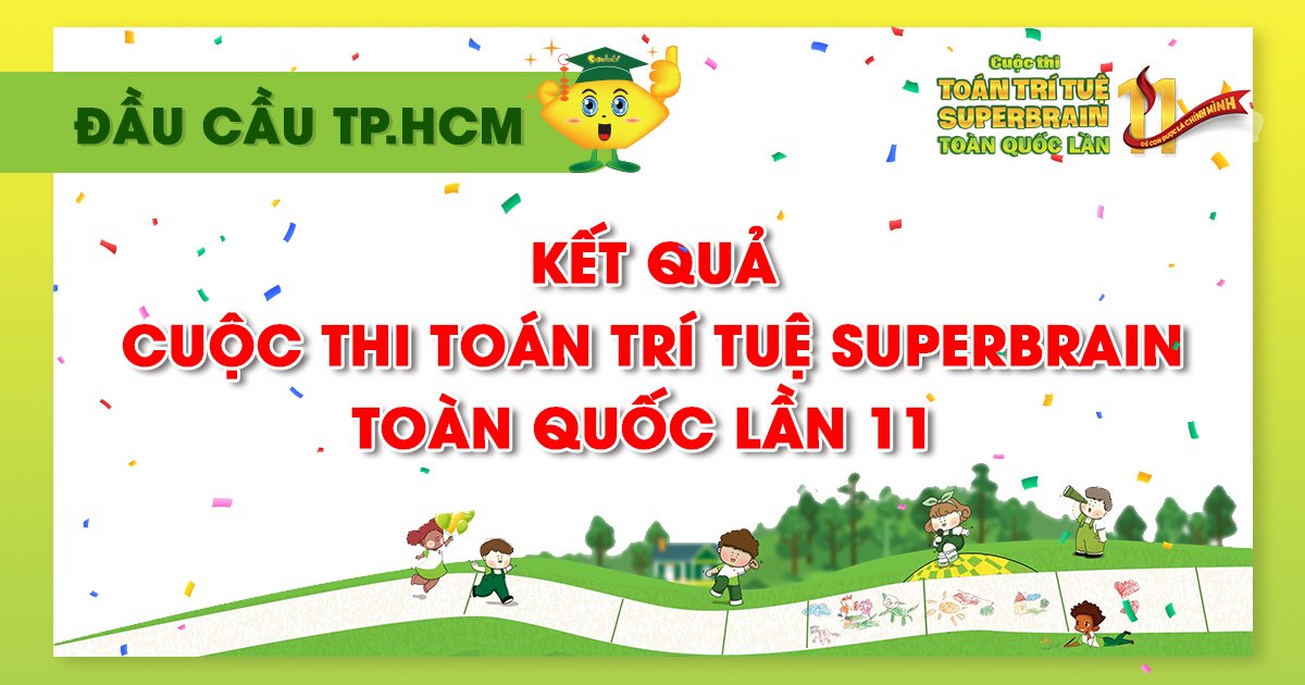 KẾT QUẢ CUỘC THI TOÁN TRÍ TUỆ SUPERBRAIN TOÀN QUỐC LẦN 11 – TP HỒ CHÍ MINH