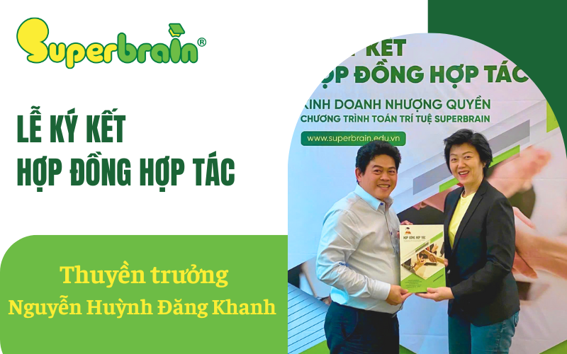 Hành trình Tái ký hợp đồng Cùng Superbrain Việt Nam của Thầy Nguyễn Huỳnh Đăng Khanh – Thuyền trưởng Superbrain Bình Phú